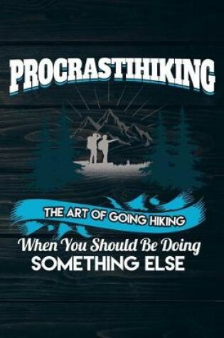 Cover of Procrastihiking The Art Of Going Hiking When You Should Be Doing Something Else
