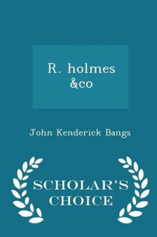Cover of R. Holmes &co - Scholar's Choice Edition