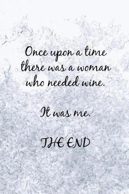 Book cover for Once Upon a Time There Was a Woman Who Needed Wine. It Was Me. the End