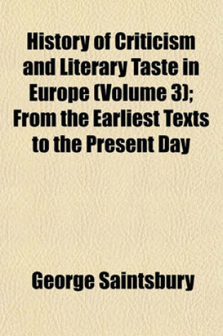 Cover of History of Criticism and Literary Taste in Europe (Volume 3); From the Earliest Texts to the Present Day