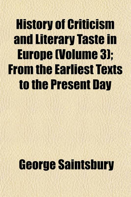 Book cover for History of Criticism and Literary Taste in Europe (Volume 3); From the Earliest Texts to the Present Day