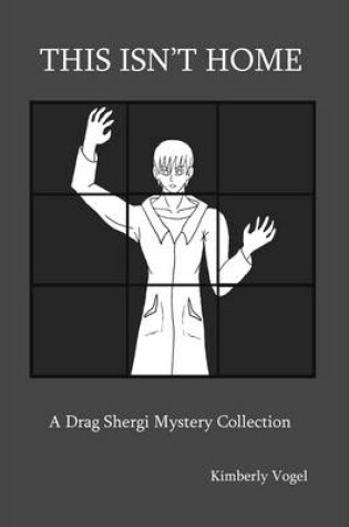 Cover of This Isn't Home: A Drag Shergi Mystery Collection