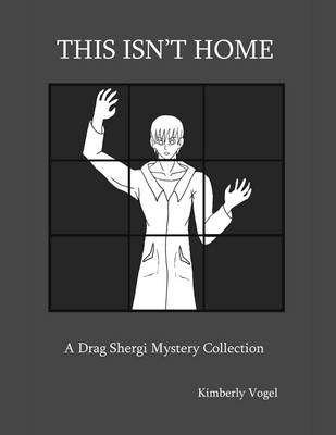 Book cover for This Isn't Home: A Drag Shergi Mystery Collection