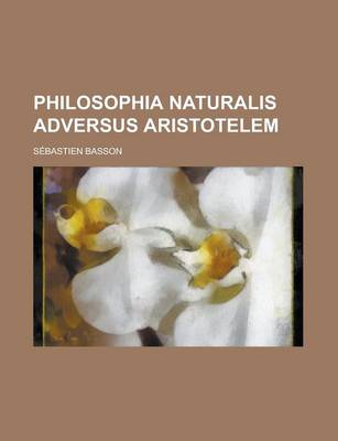 Book cover for Philosophia Naturalis Adversus Aristotelem