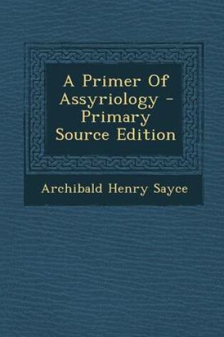 Cover of A Primer of Assyriology - Primary Source Edition
