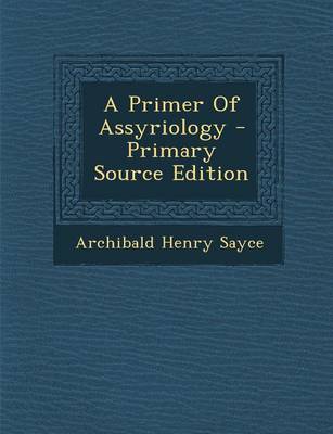 Book cover for A Primer of Assyriology - Primary Source Edition