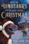 Book cover for What the Dinosaurs Did the Night Before Christmas