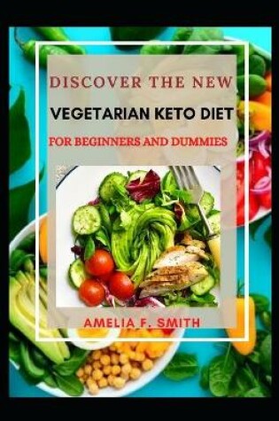 Cover of Discover The New Vegetarian Keto Diet For Beginners And Dummies