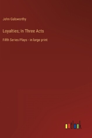 Cover of Loyalties; In Three Acts