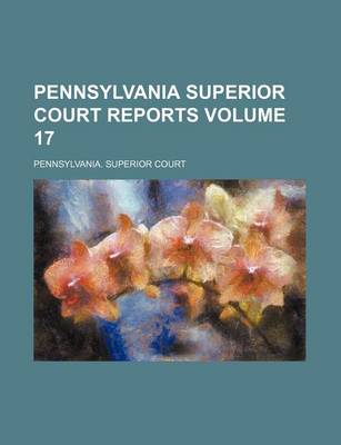 Book cover for Pennsylvania Superior Court Reports Volume 17