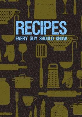 Book cover for Recipes Every Guy Should Know