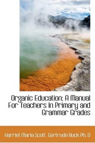 Cover of Organic Education; A Manual for Teachers in Primary and Grammar Grades