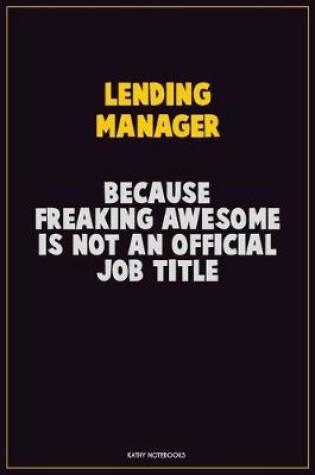 Cover of Lending Manager, Because Freaking Awesome Is Not An Official Job Title