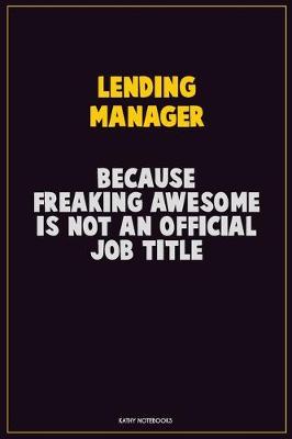 Book cover for Lending Manager, Because Freaking Awesome Is Not An Official Job Title