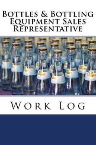 Cover of Bottles & Bottling Equipment Sales Representative Work Log