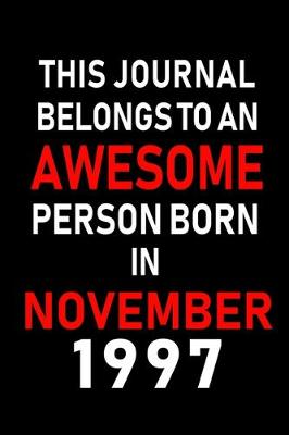 Book cover for This Journal belongs to an Awesome Person Born in November 1997