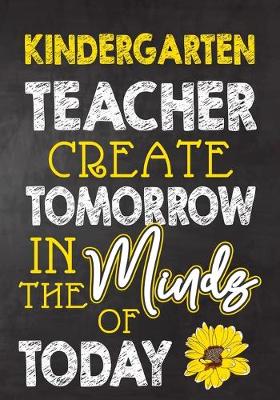 Book cover for Kindergarten Teacher Create Tomorrow in The Minds Of Today