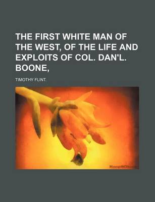 Book cover for The First White Man of the West, of the Life and Exploits of Col. Dan'l. Boone,