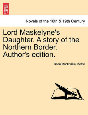 Book cover for Lord Maskelyne's Daughter. a Story of the Northern Border. Author's Edition.