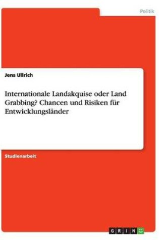 Cover of Internationale Landakquise oder Land Grabbing? Chancen und Risiken für Entwicklungsländer