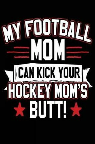 Cover of My Football Mom Can Kick Your Hockey Mom's Butt