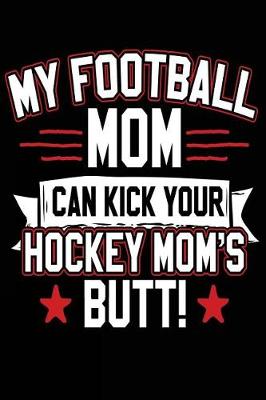 Book cover for My Football Mom Can Kick Your Hockey Mom's Butt