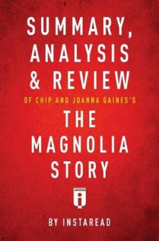 Cover of Summary, Analysis & Review of Chip and Joanna Gaines's the Magnolia Story with Mark Dagostino by Instaread
