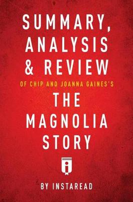 Book cover for Summary, Analysis & Review of Chip and Joanna Gaines's the Magnolia Story with Mark Dagostino by Instaread