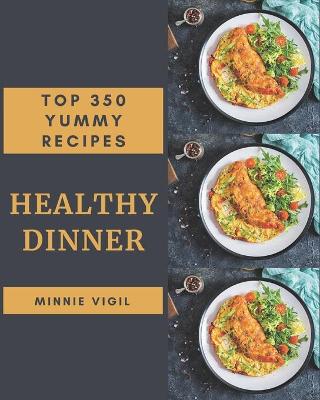 Cover of Top 350 Yummy Healthy Dinner Recipes