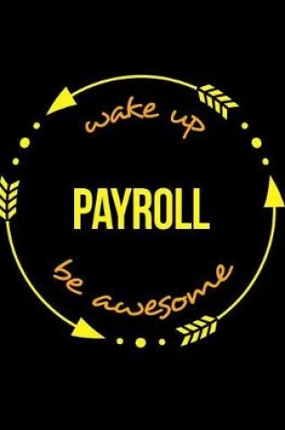 Cover of Wake Up Payroll Be Awesome Notebook for a Wages Clerk, Blank Lined Journal