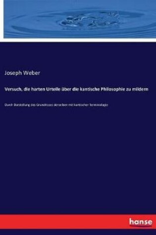 Cover of Versuch, die harten Urteile über die kantische Philosophie zu mildern
