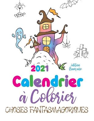 Cover of 2021 Calendrier a colorier choses fantasmagoriques (edition francaise)