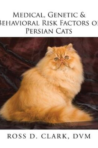 Cover of Medical, Genetic & Behavioral Risk Factors of Persian Cats
