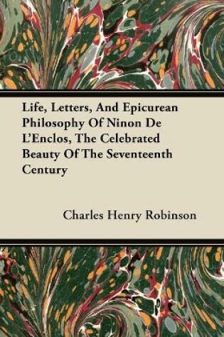 Cover of Life, Letters, And Epicurean Philosophy Of Ninon De L'Enclos, The Celebrated Beauty Of The Seventeenth Century