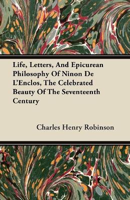 Book cover for Life, Letters, And Epicurean Philosophy Of Ninon De L'Enclos, The Celebrated Beauty Of The Seventeenth Century