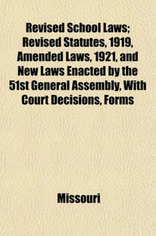 Cover of Revised School Laws; Revised Statutes, 1919, Amended Laws, 1921, and New Laws Enacted by the 51st General Assembly, with Court Decisions, Forms