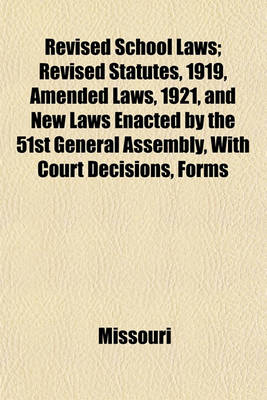 Book cover for Revised School Laws; Revised Statutes, 1919, Amended Laws, 1921, and New Laws Enacted by the 51st General Assembly, with Court Decisions, Forms