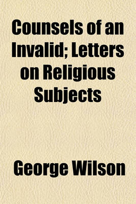 Book cover for Counsels of an Invalid; Letters on Religious Subjects