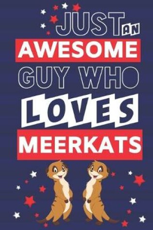 Cover of Just an Awesome Guy Who Loves Meerkats
