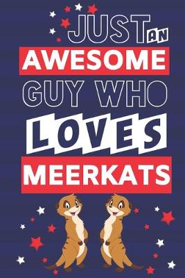 Book cover for Just an Awesome Guy Who Loves Meerkats