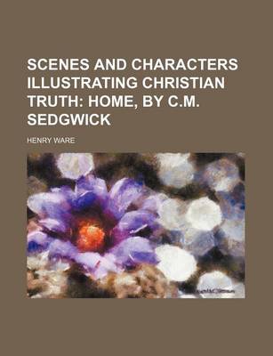 Book cover for Scenes and Characters Illustrating Christian Truth (Volume 3); Home, by C.M. Sedgwick