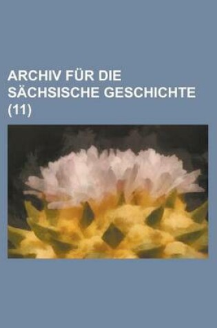 Cover of Archiv Fur Die Sachsische Geschichte (11)