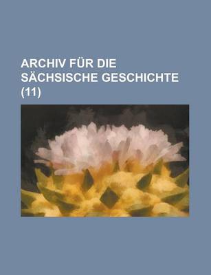 Book cover for Archiv Fur Die Sachsische Geschichte (11)