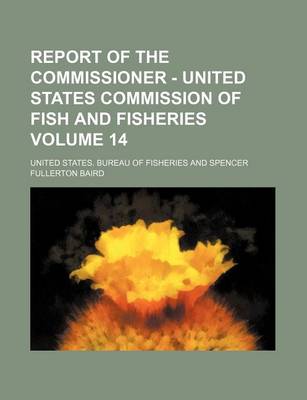 Book cover for Report of the Commissioner - United States Commission of Fish and Fisheries Volume 14