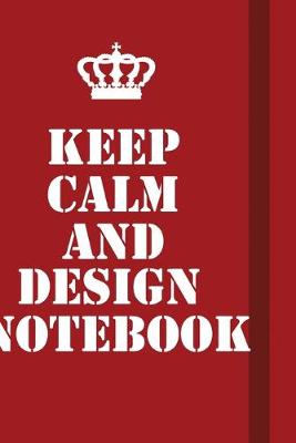 Book cover for Keep Calm And Design Notebook