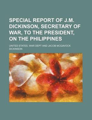 Book cover for Special Report of J.M. Dickinson, Secretary of War, to the President, on the Philippines