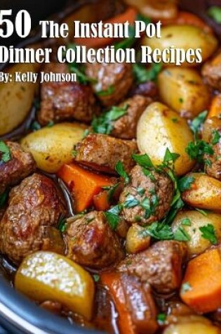 Cover of 50 The Instant Pot Dinner Collection Recipes