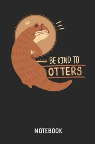 Cover of Be Kind to Otters Notebook