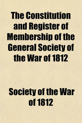 Book cover for The Constitution and Register of Membership of the General Society of the War of 1812