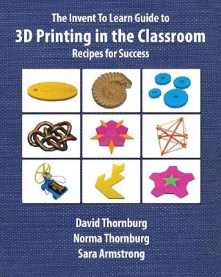 Book cover for The Invent to Learn Guide to 3D Printing in the Classroom